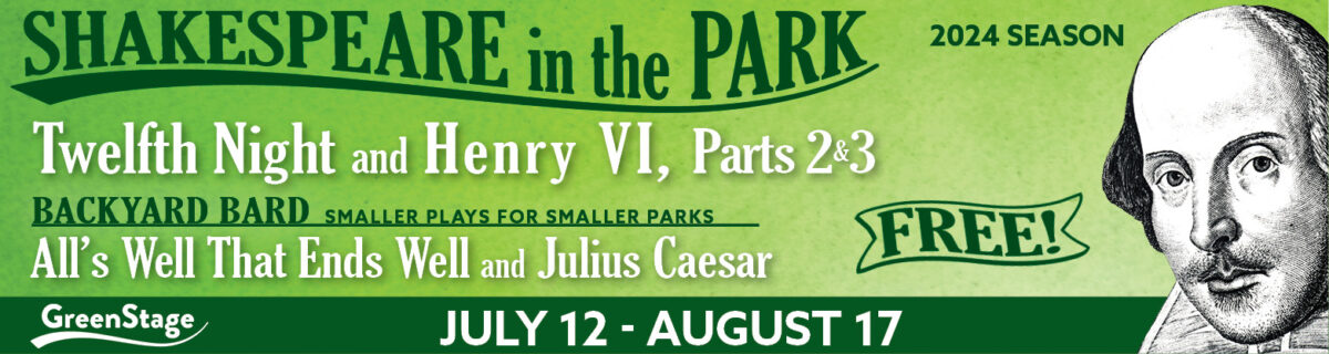 Shakespeare in the Park 2024 Season. Running July 12 through August 17. Twelfth Night and Henry 6 parts 2 and 3. Backyard Bard All's Well That Ends Well and Julius Caesar. Free. 